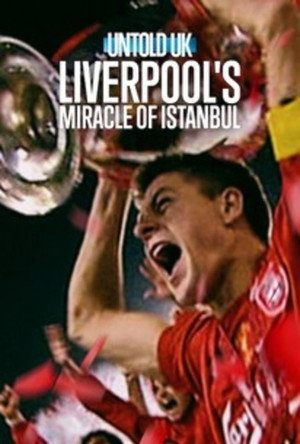 Untold UK Liverpool Miracle of Istanbul ลิเวอร์พูลและคืนปาฏิหาริย์ในอิสตันบูล (2026)